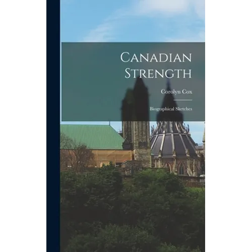 Canadian Strength: Biographical Sketches