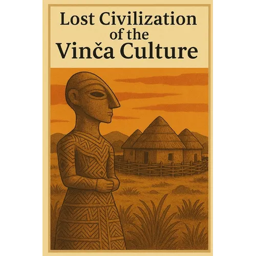 Lost Civilization of the Vinca Culture