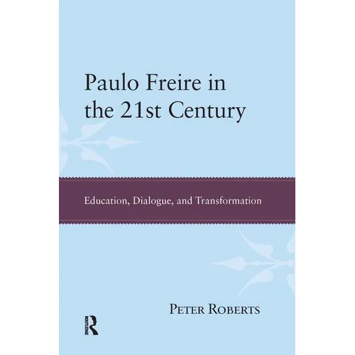 Paulo Freire in the 21st Century: Education, Dialogue, and Transformation
