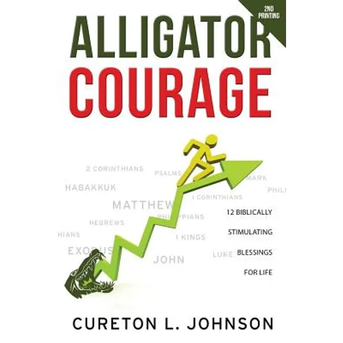 Alligator Courage: 12 Biblically Stimulating Blessings for Life