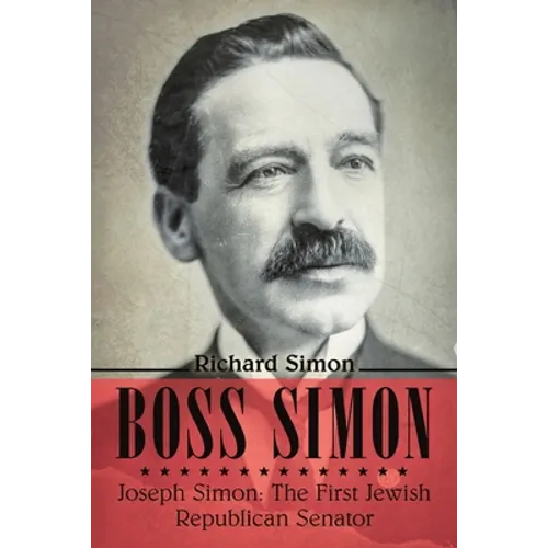 Boss Simon: Joseph Simon: The First Jewish Republican Senator