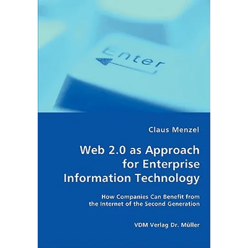 Web 2.0 as Approach for Enterprise Information Technology - How Companies Can Benefit from the Internet of the Second Generation