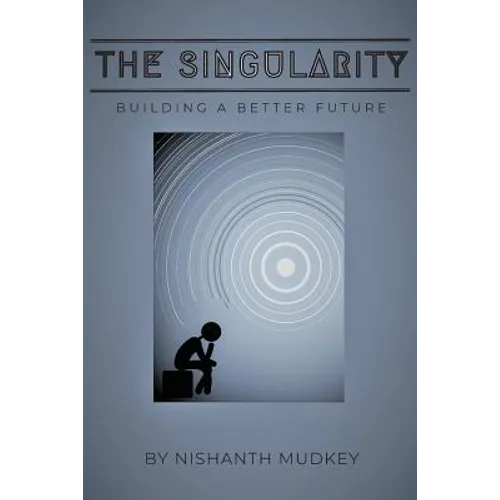 The Singularity: Building a Better Future