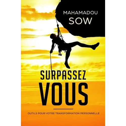 Surpassez -vous: Outils pour votre transformation personnelle