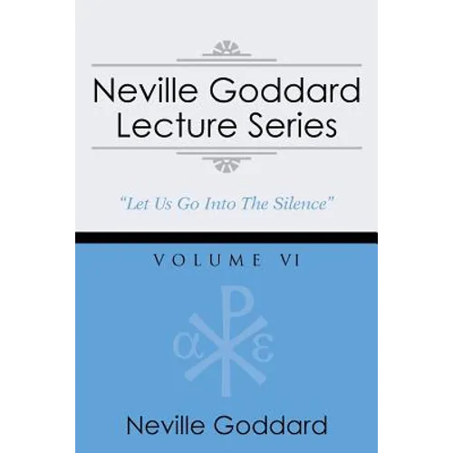 Neville Goddard Lecture Series, Volume VI: (A Gnostic Audio Selection, Includes Free Access to Streaming Audio Book)