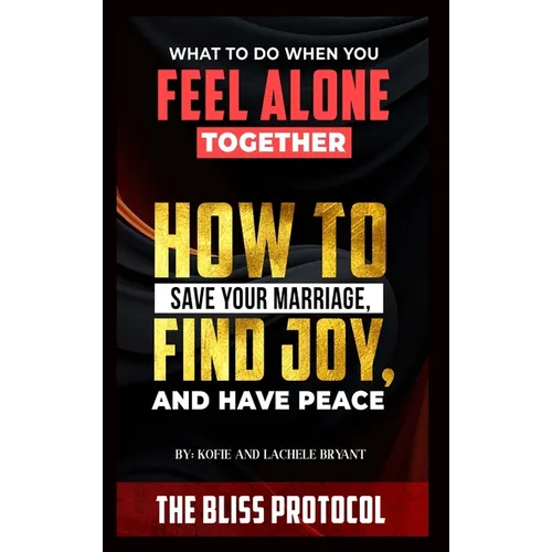 The Bliss Protocol: How to Save your Marriage, Have Joy and Find Peace