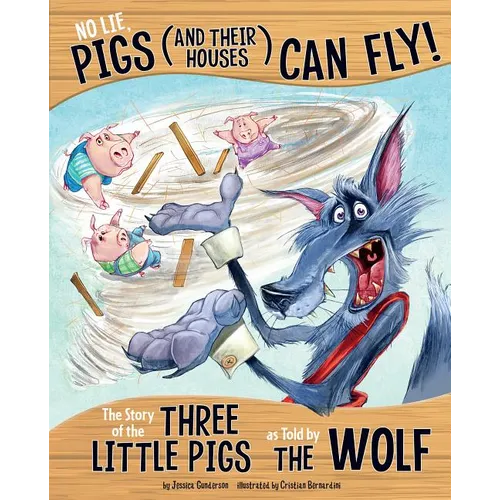 No Lie, Pigs (and Their Houses) Can Fly!: The Story of the Three Little Pigs as Told by the Wolf