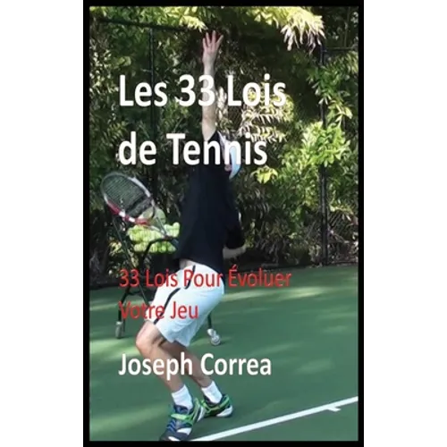 Les 33 Lois de Tennis: 33 Lois Pour Evoluer Votre Jeu