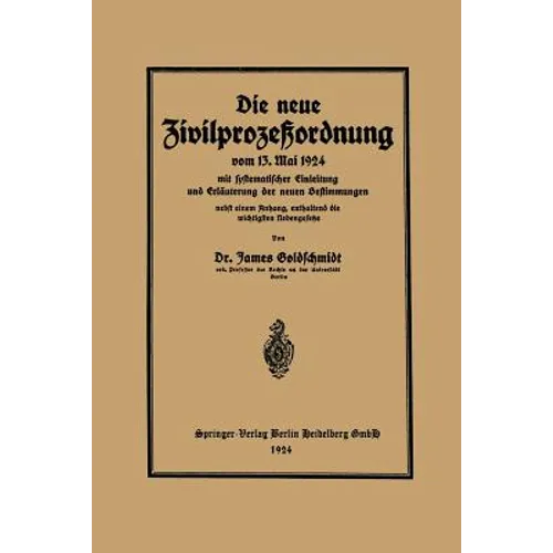Die Neue Zivilprozeßordnung Vom 13. Mai 1924 Mit Systematischer Einleitung Und Erläuterung Der Neuen Bestimmungen