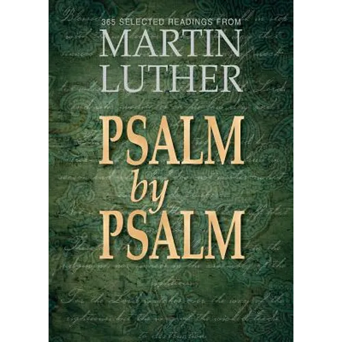 Psalm by Psalm: 365 Selected Readings from Martin Luther