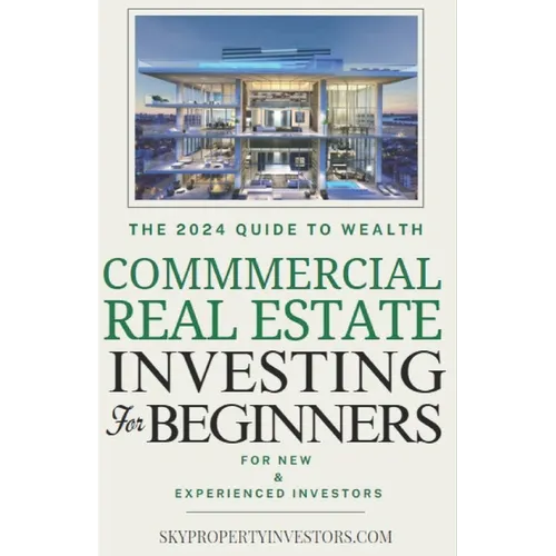 Commercial Real Estate for Beginners: How Anyone Can Achieve Stress-Free, Profitable Investments