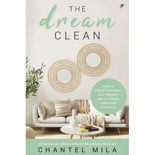 The Dream Clean: Simple, Budget-Friendly, Eco-Friendly Ways to Make Your Home Beautiful