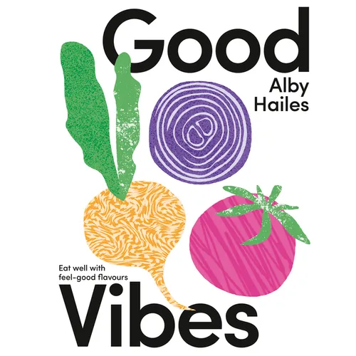 Good Vibes: Eat Well with Feel-Good Flavours