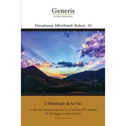 L'Ontologie de la Vie: Le discours métaphysique sur la vie à partir de E. Husserl, M. Heidegger et Michel Henry