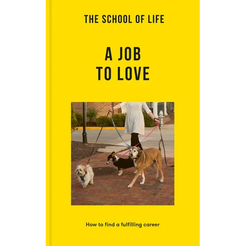 The School of Life: A Job to Love: How to Find a Fulfilling Career