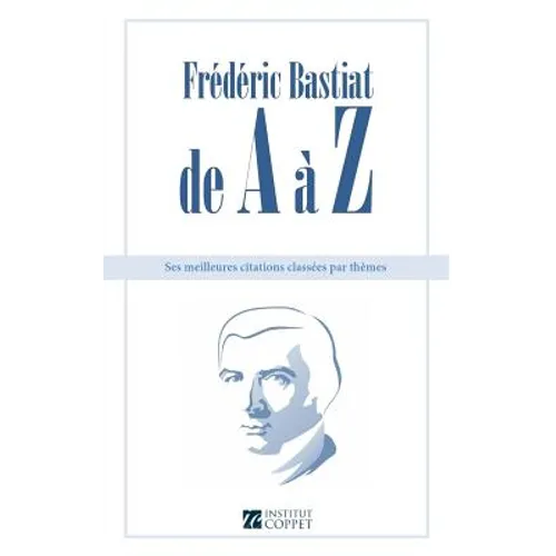 Frederic Bastiat de A a Z: ses meilleures citations classees par themes
