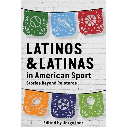 Latinos and Latinas in American Sport: Stories Beyond Peloteros