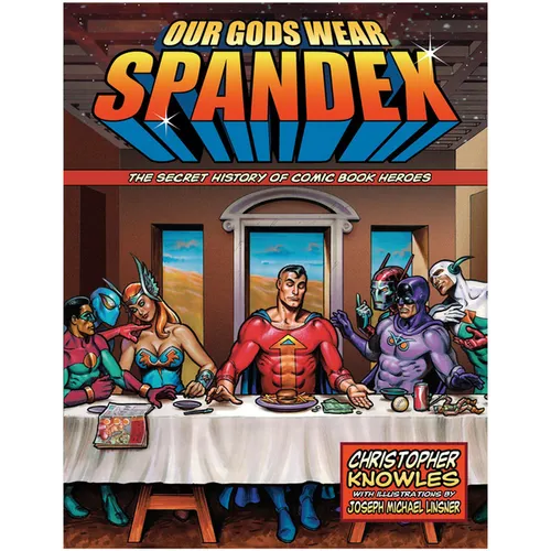 Our Gods Wear Spandex: The Secret History of Comic Book Heroes