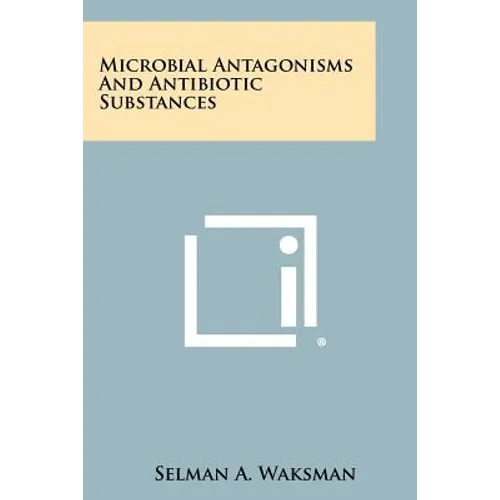 Microbial Antagonisms and Antibiotic Substances
