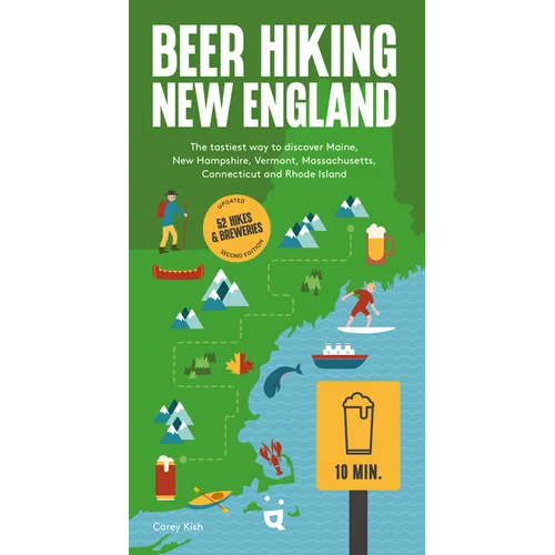 Beer Hiking New England: The Tastiest Way to Discover Maine, New Hampshire, Vermont, Massachusetts, Connecticut and Rhode Island - Paperback