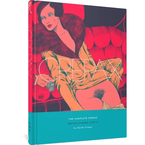The Complete Crepax: Erotic Stories, Part II: Volume 8