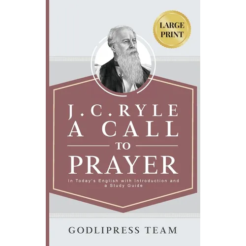 J. C. Ryle A Call to Prayer: In Today's English with Introduction and a Study Guide (LARGE PRINT)