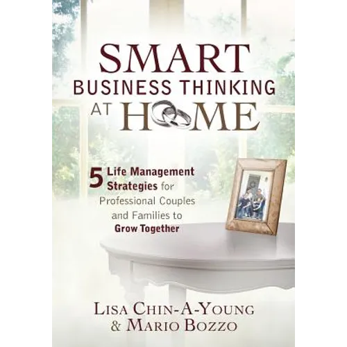 Smart Business Thinking at Home: 5 Life Management Strategies for professional couples and families to grow together