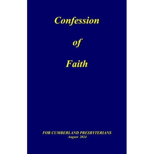 Confession of Faith: and Government of the Cumberland Presbyterian Church