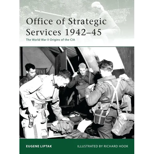Office of Strategic Services 1942-45: The World War II Origins of the CIA