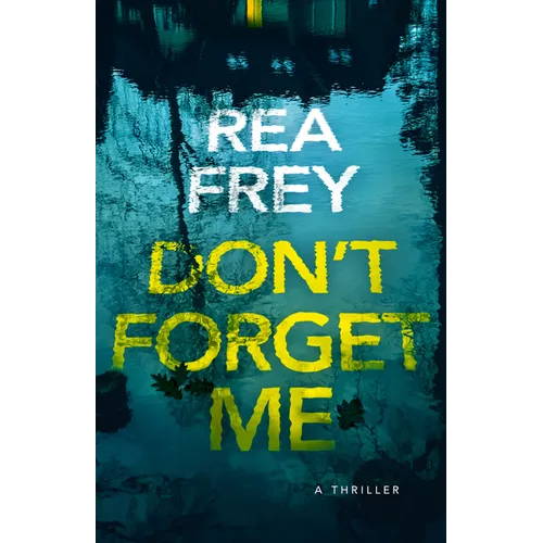 Don't Forget Me: A Thriller