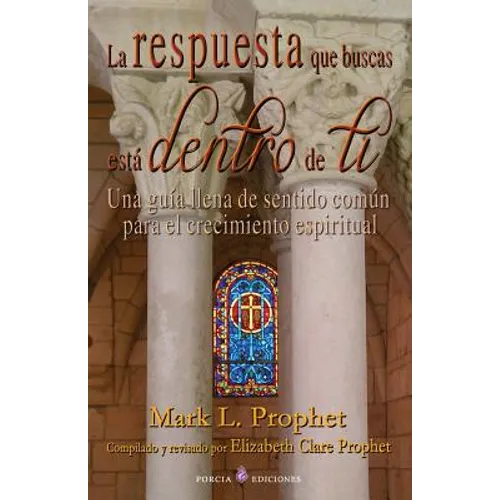 La respuesta que buscas esta dentro de ti: Una guia llena de sentido comun para el crecimiento espiritual