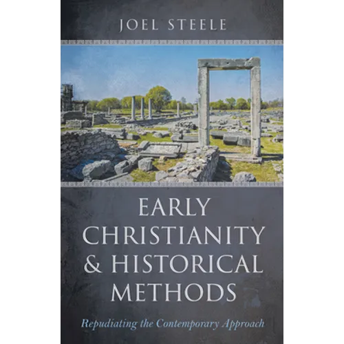 Early Christianity and Historical Methods: Repudiating the Contemporary Approach