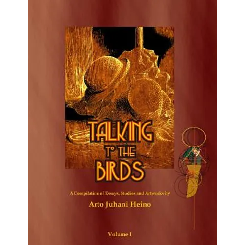 Talking to the Birds: A Compilation of Essays, Studies and Artwork