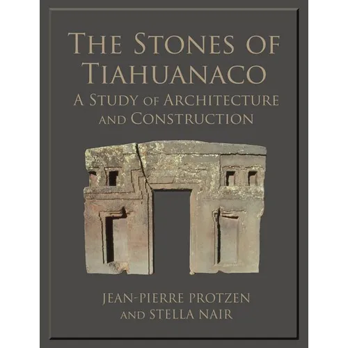 The Stones of Tiahuanaco: A Study of Architecture and Construction