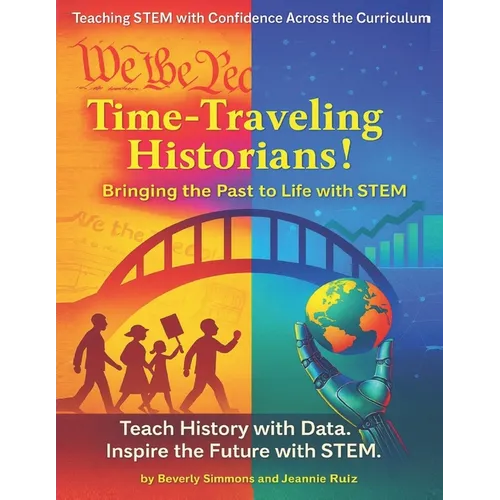 Time-Traveling Historians!: Bringing the Past to Life with STEM