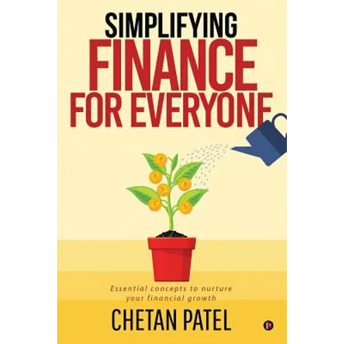 Simplifying Finance for Everyone: Essential Concepts To Nurture Your Financial Growth