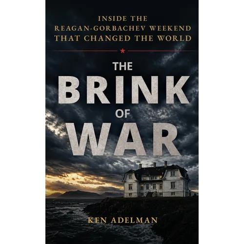 The Brink of War: Inside the Reagan-Gorbachev Weekend that Changed the World