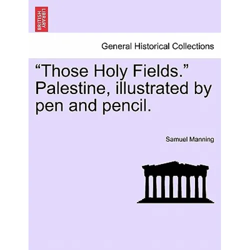 "Those Holy Fields." Palestine, Illustrated by Pen and Pencil.