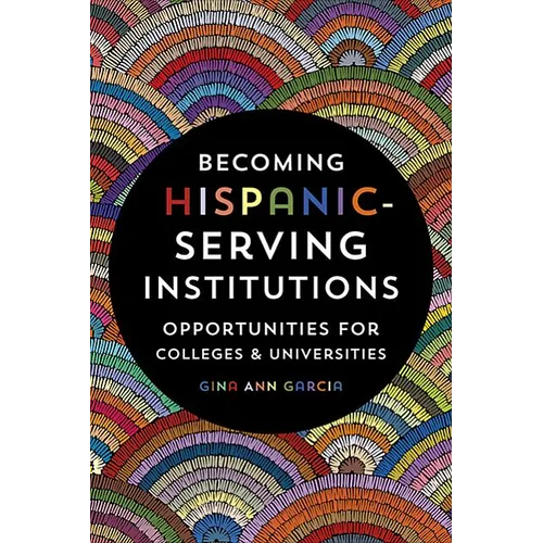 Becoming Hispanic-Serving Institutions: Opportunities for Colleges and Universities