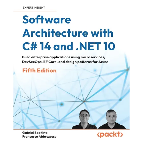 Software Architecture with C# 14 and .NET 10 - Fifth Edition: Build enterprise applications using microservices, DevSecOps, EF Core, and design patter