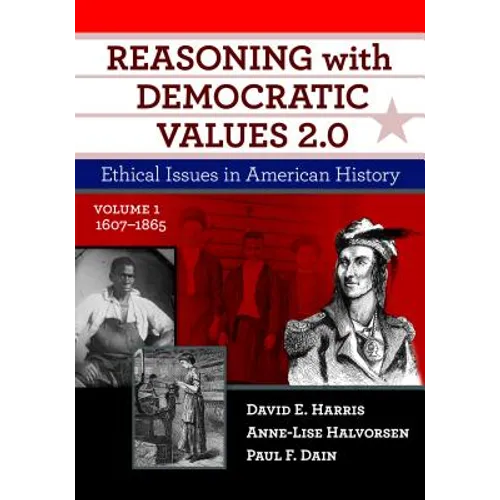 Reasoning with Democratic Values 2.0, Volume 1: Ethical Issues in American History, 1607-1865