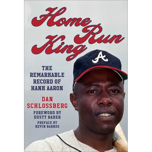 Home Run King: The Remarkable Record of Hank Aaron