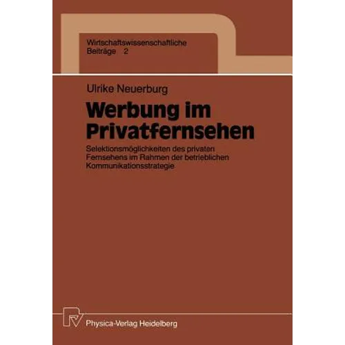 Werbung Im Privatfernsehen: Selektionsmöglichkeiten Des Privaten Fernsehens Im Rahmen Der Betrieblichen Kommunikationsstrategie