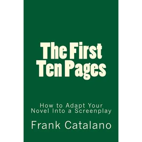 The First Ten Pages: How to Adapt Your Novel Into a Screenplay