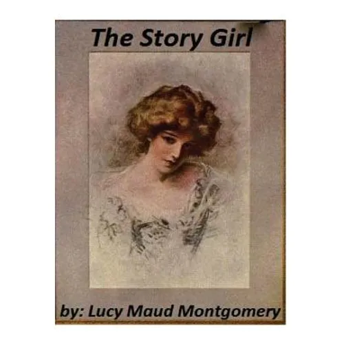 The Story Girl by Lucy Maud Montgomery