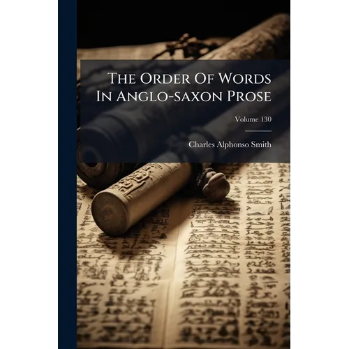 The Order Of Words In Anglo-saxon Prose; Volume 130