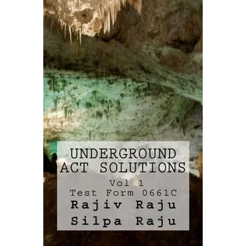 Underground ACT Solutions Vol 1-Test Form 0661C: The unofficial solutions to the official ACT practice test form 0661C