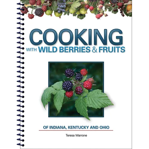 Cooking with Wild Berries & Fruits of Indiana, Kentucky and Ohio
