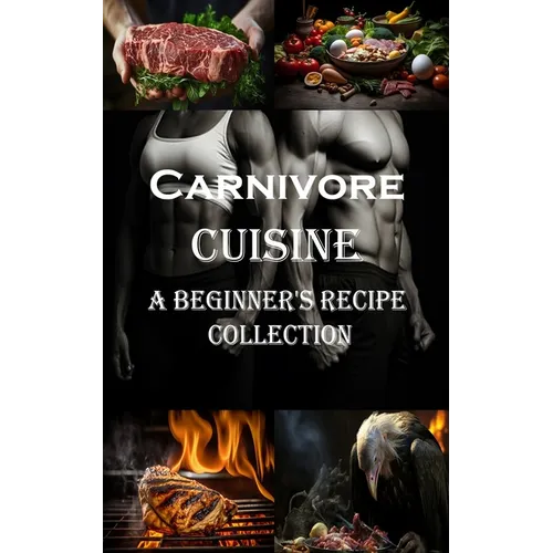 Carnivore Cuisine: A Beginner's Recipe Collection