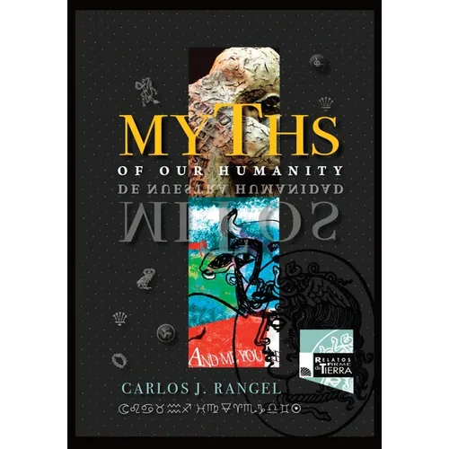 Myths of Our Humanity/Mitos de Nuestra Humanidad: Tales From Forever For Today/Relatos de Siempre para Hoy